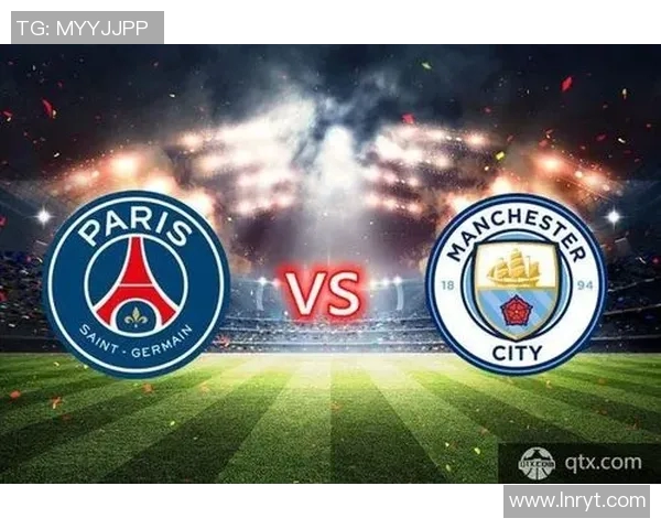 曼城与巴黎圣日耳曼巅峰对决谁将赢得欧冠荣耀之战